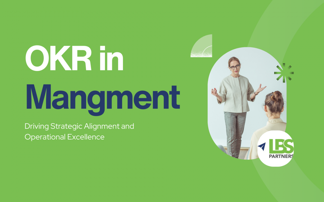 OKR in Management: Driving Strategic Alignment and Operational Excellence